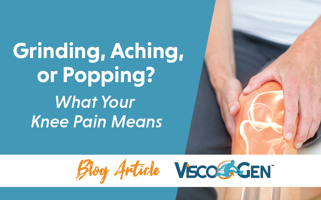 Tag telefonen Tolk forskel Grinding, Aching, or Popping? What Your Knee Pain Means - ViscoGen