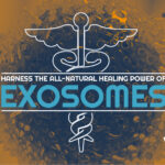 Harness the All-Natural Healing Power of Exosomes